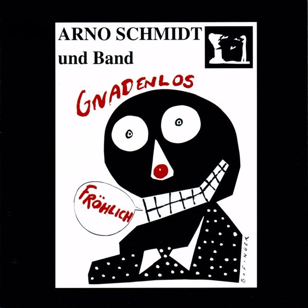 Arno Schmidt - Gnadenlos fröhlich
